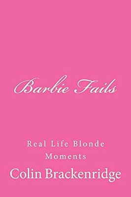 Barbie Fails: Real Life Blonde Moments-..