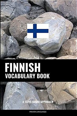 Finnish Vocabulary Book: A Topic Based Approach-..