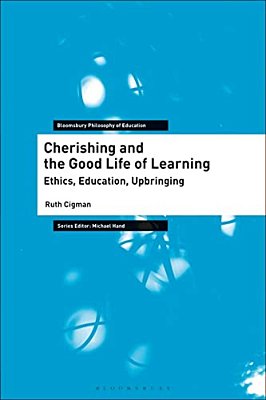 Cherishing And The Good Life Of Learning: Ethics, Education, Upbringing-..