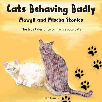 Cats Behaving Badly, Mowgli And Mischa Stories-..