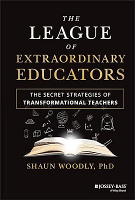 The League Of Extraordinary Educators: The Secret Strategies Of Transformational Teachers-..