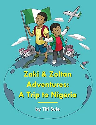 Zaki And Zoltan Adventures: A Trip To Nigeria-..