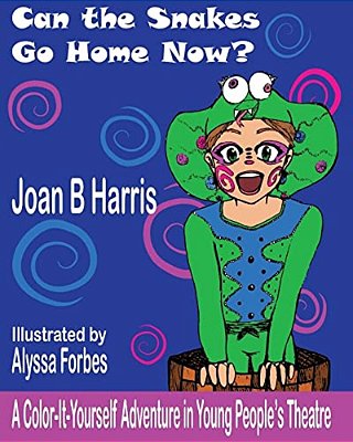Can The Snakes Go Home Now?: A Color It Yourself Adventure In Young People's Theatre-..