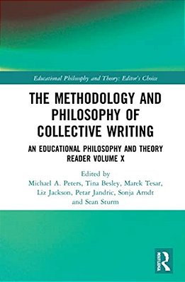 The Methodology And Philosophy Of Collective Writing: An Educational Philosophy And Theory Reader Volume X-..