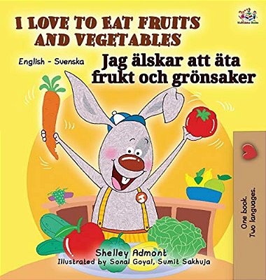I Love To Eat Fruits And Vegetables (English Swedish Bilingual Book)-..