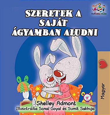 I Love To Sleep In My Own Bed (Hungarian Children's Book): Hungarian Book For Kids-..