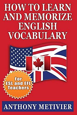 How To Learn And Memorize English Vocabulary:... Using A Memory Palace Specifically Designed For The English Language (Special Edition For Esl Teache-..