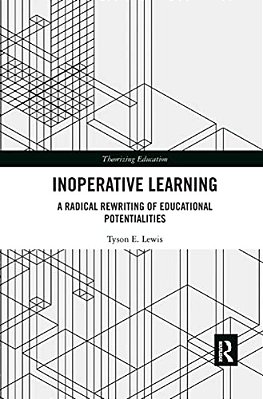 Inoperative Learning: A Radical Rewriting Of Educational Potentialities-..