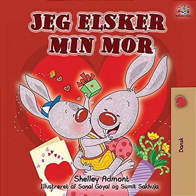 Jeg Elsker Min Mor: I Love My Mom - Danish Edition-..