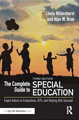 The Complete Guide To Special Education: Expert Advice On Evaluations, Ieps, And Helping Kids Succeed-..