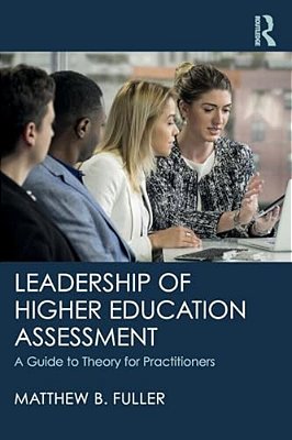 Leadership Of Higher Education Assessment: A Guide To Theory For Practitioners-..