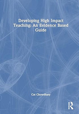 Developing High Impact Teaching: An Evidence-Based Guide-..