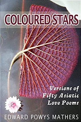 Coloured Stars: Versions Of Fifty Asiatic Love Poems-..