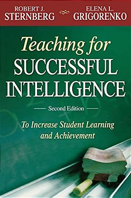 Teaching For Successful Intelligence: To Increase Student Learning And Achievement-..
