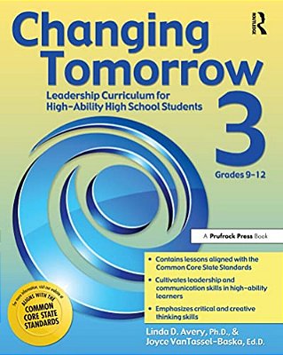 Changing Tomorrow 3: Leadership Curriculum For High-Ability High School Students (Grades 9-12)-..