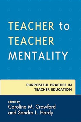 Teacher To Teacher Mentality: Purposeful Practice In Teacher Education-..