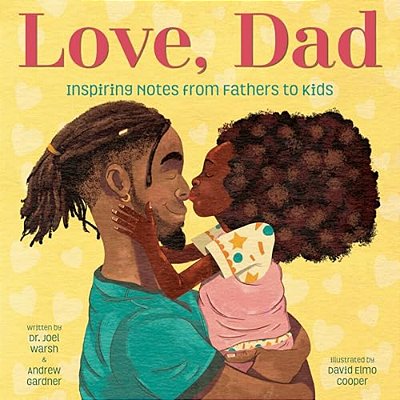 Love, Dad: Inspiring Notes From Fathers To Kids-..