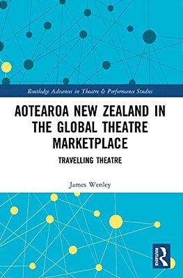Aotearoa New Zealand In The Global Theatre Marketplace: Travelling Theatre-..