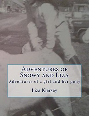 Adventures Of Snowy And Liza: Adventures Of A Girl And Her Pony-..