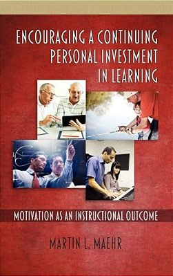 Encouraging A Continuing Personal Investment In Learning: Motivation As An Instructional Outcome-..