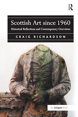 Scottish Art Since 1960: Historical Reflections And Contemporary Overviews-..