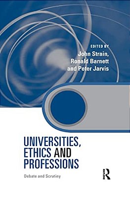 Universities, Ethics And Professions: Debate And Scrutiny-..