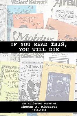 If You Read This, You Will Die: The Collected Works Of Thomas J. Misuraca 1991-1999-..