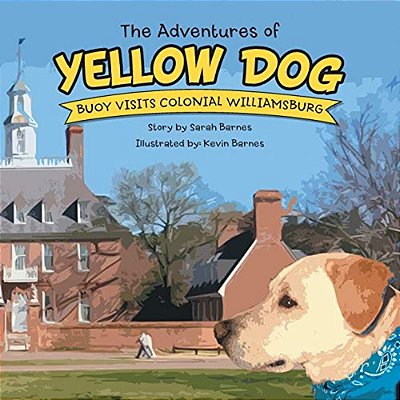 The Adventures Of Yellow Dog: Buoy Visits Colonial Williamsburg-..