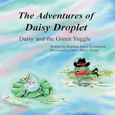 The Adventures Of Daisy Droplet: Daisy And The Green Yuggle-..