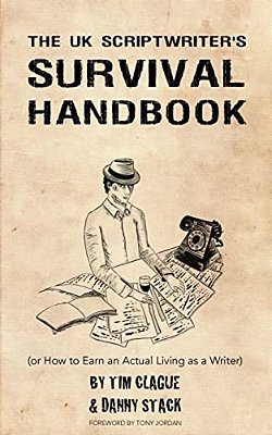The UK Scriptwriters Survival Handbook: Or How To Earn An Actual Living As A Writer-..