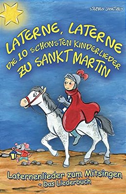 Laterne, Laterne - Die 10 Schönsten Kinderlieder Zu Sankt Martin: Das Liederbuch Mit Allen Texten, Noten Und Gitarrengriffen Zum Mitsingen Und Mitspie-..