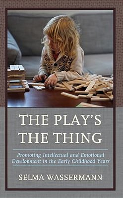 Play's The Thing: Promoting Intellectual And Emotional Development In The Early Childhood Years-..