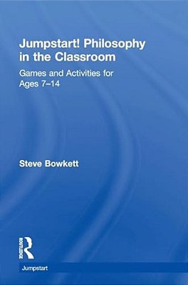 Jumpstart! Philosophy In The Classroom: Games And Activities For Ages 7-14-..