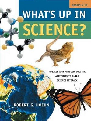 What's Up In Science?: Puzzles And Problem-Solving Activities To Build Science Literacy, Grades 6-10-..