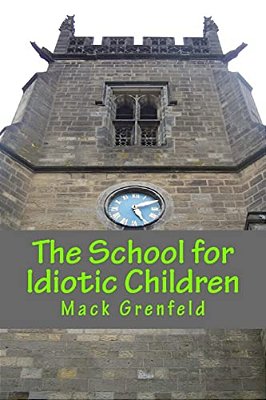 The School For Idiotic Children-..