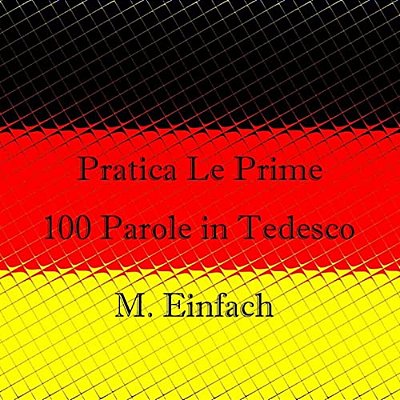 Pratica Le Prime 100 Parole In Tedesco-..