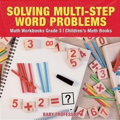 Solving Multi-Step Word Problems - Math Workbooks Grade 3 Children's Math Books-..