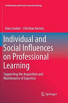 Individual And Social Influences On Professional Learning: Supporting The Acquisition And Maintenance Of Expertise-..
