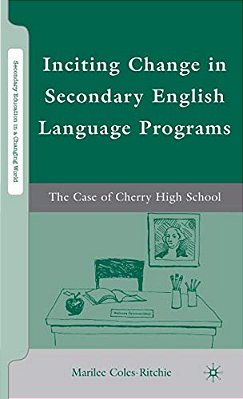 Inciting Change In Secondary English Language Programs: The Case Of Cherry High School-..