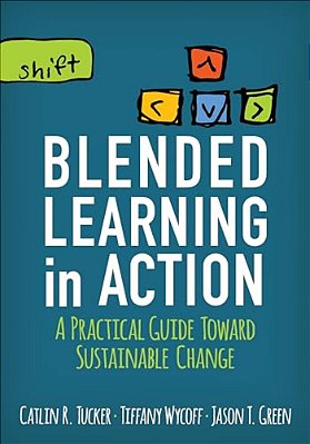Blended Learning In Action: A Practical Guide Toward Sustainable Change-..