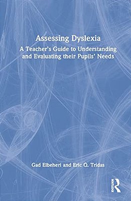 Assessing Dyslexia: A Teacher's Guide To Understanding And Evaluating Their Pupils' Needs-..