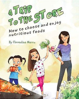 A Trip To The Store: How To Choose And Enjoy Nutritious Foods-..