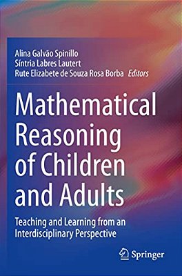 Mathematical Reasoning Of Children And Adults: Teaching And Learning From An Interdisciplinary Perspective-..