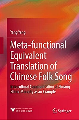 Meta-Functional Equivalent Translation Of Chinese Folk Song: Intercultural Communication Of Zhuang Ethnic Minority As An Example-..