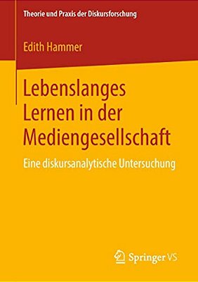 Lebenslanges Lernen In Der Mediengesellschaft: Eine Diskursanalytische Untersuchung-..