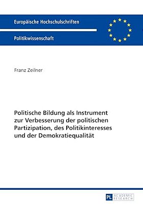 Politische Bildung Als Instrument Zur Verbesserung Der Politischen Partizipation, Des Politikinteresses Und Der Demokratiequalitaet-..