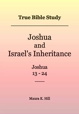 True Bible Study - Joshua And Israel's Inheritance Joshua 13-24-..