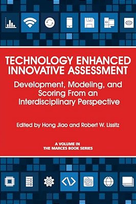 Technology Enhanced Innovative Assessment: Development, Modeling, And Scoring From An Interdisciplinary Perspective (Hc)-..