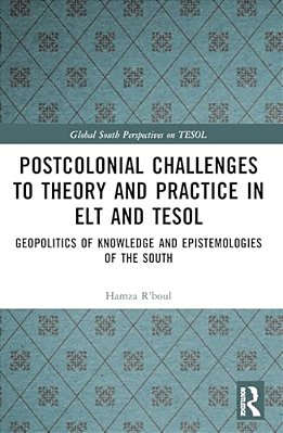 Postcolonial Challenges To Theory And Practice In ELT And Tesol: Geopolitics Of Knowledge And Epistemologies Of The South-..