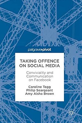 Taking Offence On Social Media: Conviviality And Communication On Facebook-..
